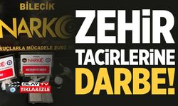 BİLECİK'TE ZEHİR TACİRLERİNE DARBE