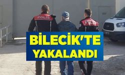 BİLECİK'TE YAKALANDI