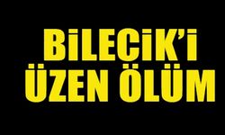 BİLECİK'İ ÜZEN ÖLÜM