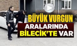 BÜYÜK VURGUN ARALARINDA BİLECİK'TE VAR