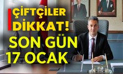 ÇİFTÇİLER DİKKAT! SON GÜN 17 OCAK