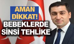 AMAN DİKKAT BEBEKLERDE SİNSİ TEHLİKE