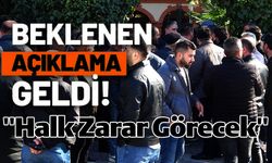 BEKLENEN AÇIKLAMA GELDİ! "HALK ZARAR GÖRECEK"