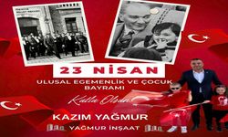 KAZIM YAĞMUR'DAN 23 NİSAN ULUSAL EGEMENLİK VE ÇOCUK BAYRAMI MESAJI