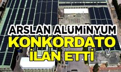 ARSLAN ALÜMİNYUM KONKORDATO İLAN ETTİ