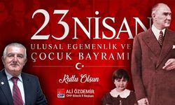 CHP İL BAŞKANI ALİ ÖZDEMİR'DEN 23 NİSAN ULUSAL EGEMENLİK VE ÇOCUK BAYRAMI MESAJI