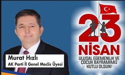 MURAT HIZLI'DAN 23 NİSAN ULUSAL EGEMENLİK VE ÇOCUK BAYRAMI MESAJI