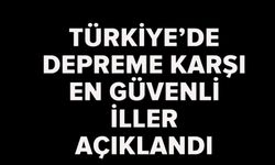 DEPREM RİSKİ EN AZ 21 ŞEHİR BELLİ OLDU