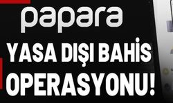 PAPARA'YA YASADIŞI BAHİS OPERASYONU