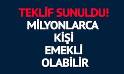 MİLYONLARCA KİŞİ EMEKLİ OLABİLİR