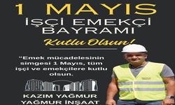KAZIM YAĞMUR’DAN 1 MAYIS İŞÇİ BAYRAMI MESAJI