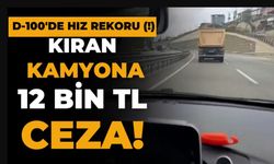 139 KİLOMETRE HIZLA GİDEN OTOMOBİLİN BİLE YETİŞEMEDİĞİ KAMYONA 12 BİN LİRA CEZA