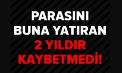 PARASINI BUNA YATIRAN 2 YILDIR KAYBETMEDİ!