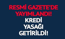 KREDİ YASAĞI GETİRİLDİ!