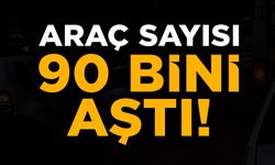 TRAFİĞE KAYITLI ARAÇ SAYISI 90 BİN 279’A ULAŞTI