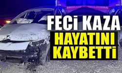 FECİ KAZA: HAYATINI KAYBETTİ