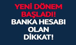 BANKA HESABI OLAN HERKESİ İLGİLENDİRİYOR!