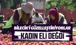BİLECİK'İ SÜSLEYEN KADIN ÇALIŞANLAR