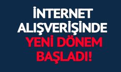 İNTERNET ALIŞVERİŞİNDE YENİ DÖNEM