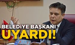 BELEDİYE BAŞKANI UYARDI!