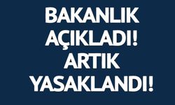 TİCARET BAKANLIĞI AÇIKLADI! ARTIK YASAKLANDI