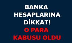 BANKA HESAPLARINA DİKKAT!