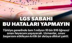 İŞTE LGS SABAHI YAPILAN EN BÜYÜK HATA