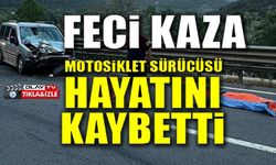 FECİ KAZA MOTOSİKLET SÜRÜCÜSÜ HAYATINI KAYBETTİ
