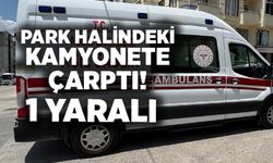 PARK HALİNDEKİ KAMYONETE ÇARPAN OTOMOBİL SÜRÜCÜSÜ YARALANDI