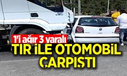 TIR İLE OTOMOBİL ÇARPIŞTI: 1'İ AĞIR 3 YARALI