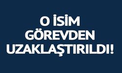 GÖREVDEN UZAKLAŞTIRILDI