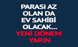 PARASI AZ OLAN DA EV SAHİBİ OLACAK