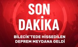 DEPREM BİLECİK’TEDE HİSSEDİLDİ