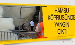 HAMSU KÖPRÜSÜNÜN YIKIM ÇALIŞMALARI SIRASINDA YANGIN ÇIKTI