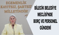 BİLECİK BELEDİYE MECLİSİ'NDE BORÇ VE PERSONEL GÜNDEMİ