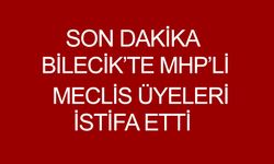 BİLECİK'TE MHP'Lİ MECLİS ÜYELERİ İSTİFA ETTİ