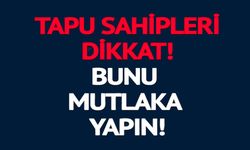 TAPU SAHİPLERİ DİKKAT!