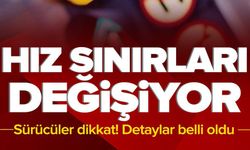 SÜRÜCÜLER DİKKAT! HIZ SINIRLARI DEĞİŞİYOR!