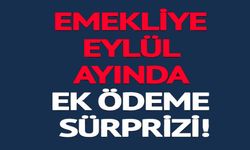 EMEKLİYE EYLÜL AYINDA EK ÖDEME SÜRPRİZİ