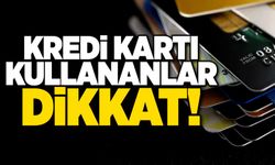 KREDİ KARTI KULLANANLAR DİKKAT