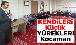 KENDİLERİ KÜÇÜK YÜREKLERİ KOCAMAN