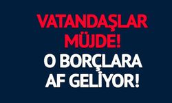 TORBA KANUN GENİŞLİYOR! O BORÇLARA AF GELİYOR