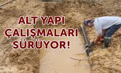 ALTYAPI VE TEMİZLİK ÇALIŞMALARI SÜRDÜRÜLÜYOR