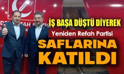"İŞ BAŞA DÜŞTÜ" DEDİ VE YENİDEN REFAH PARTİSİ SAFLARINA KATILDI