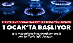 ELEKTRİK VE DOĞAL GAZ FATURASINDA YENİ DÖNEM 1 OCAK'TA BAŞLIYOR