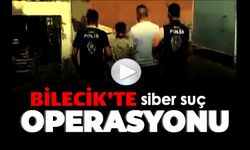 SİBER SUÇLARLA MÜCADELE KAPSAMINDA BİLECİK'TE OPERASYON