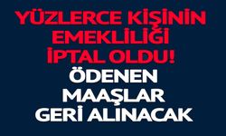 YÜZLERCE KİŞİNİN EMEKLİLİĞİ İPTAL OLDU