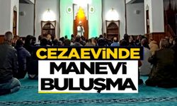 AÇIK CEZAEVİNDE MANEVİ BULUŞMA GERÇEKLEŞTİ