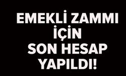 OCAKTA EMEKLİYE ZAMLI MAAŞ NETLEŞİYOR