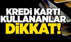 KREDİ KARTI KULLANANLAR DİKKAT